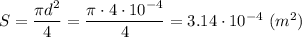 S= \dfrac{\pi d^2}{4} = \dfrac{\pi \cdot4\cdot 10^{-4}}{4} = 3.14\cdot 10^{-4} ~(m^2)