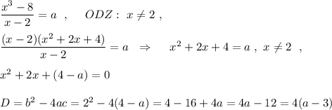 \dfrac{x^3-8}{x-2}=a\ \ ,\ \ \ \ ODZ:\ x\ne 2\ ,\\\\\dfrac{(x-2)(x^2+2x+4)}{x-2}=a\ \ \Rightarrow \ \ \ \ x^2+2x+4=a\ ,\ x\ne 2\ \ ,\\\\x^2+2x+(4-a)=0\\\\D=b^2-4ac=2^2-4(4-a)=4-16+4a=4a-12=4(a-3)