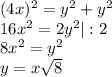 (4x)^{2} = y^{2} + y^{2} \\16x^{2} = 2y^{2}|:2\\8x^{2} = y^{2}\\y = x\sqrt{8}