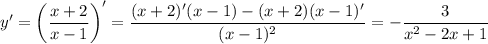 \displaystyle y'=\bigg (\frac{x+2}{x-1}\bigg )'=\frac{(x+2)'(x-1)-(x+2)(x-1)'}{(x-1)^2} =-\frac{3}{x^2-2x+1}