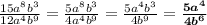 \frac{15 {a}^{8} {b}^{3} }{12 {a}^{4} {b}^{9} } = \frac{5 {a}^{8} {b}^{3} }{4 {a}^{4} {b}^{9} } = \frac{5 {a}^{4} {b}^{3} }{4 {b}^{9} } = \boldsymbol{ \frac{5 {a}^{4} }{4 {b}^{6} } }