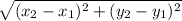 \displaystyle\sqrt{(x_{2}-x_{1} )^{2} +(y_{2}-y_{1} )^{2} }