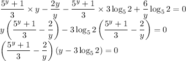 \dfrac{5^y+1}{3}\times y-\dfrac{2y}{y}-\dfrac{5^y+1}{3}\times3\log_52+\dfrac{6}{y}\log_52=0\\y\left(\dfrac{5^y+1}{3}-\dfrac{2}{y}\right)-3\log_52\left(\dfrac{5^y+1}{3}-\dfrac{2}{y}\right)=0\\\left(\dfrac{5^y+1}{3}-\dfrac{2}{y}\right)\left(y-3\log_52\right)=0