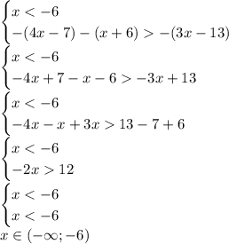 \begin{cases} x< -6\\-(4x-7)-(x+6)-(3x-13) \end{cases}\\\begin{cases} x< -6\\-4x+7-x-6-3x+13 \end{cases}\\\begin{cases} x< -6\\-4x-x+3x13-7+6 \end{cases}\\\begin{cases} x< -6\\-2x12 \end{cases}\\\begin{cases} x< -6\\x