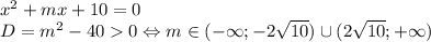 x^2+mx+10=0\\D=m^2-400\Leftrightarrow m\in(-\infty;-2\sqrt{10})\cup(2\sqrt{10};+\infty)
