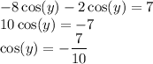 -8\cos(y)-2\cos(y)=7\\10\cos(y)=-7\\\cos(y)=-\dfrac{7}{10}