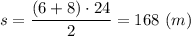 s = \dfrac{(6 + 8) \cdot 24}{2} = 168~(m)