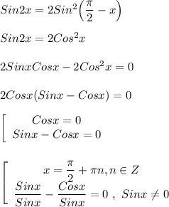 Sin2x=2Sin^{2}\Big(\dfrac{\pi }{2}-x\Big)\\\\Sin2x=2Cos^{2}x\\\\2Sinx Cosx-2Cos^{2}x=0\\\\2Cosx(Sinx-Cosx)=0\\\\\left[\begin{array}{ccc}Cosx=0\\Sinx-Cosx=0\end{array}\right\\\\\\\left[\begin{array}{ccc}x=\dfrac{\pi }{2}+\pi n,n\in Z \\\dfrac{Sinx}{Sinx }-\dfrac{Cosx}{Sinx}=0 \ , \ Sinx\neq 0\end{array}\right