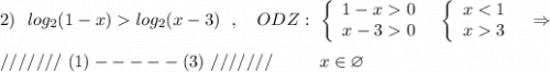 2)\ \ log_2(1-x)log_2(x-3)\ \ ,\ \ \ ODZ:\ \left\{\begin{array}{l}1-x0\\x-30\end{array}\right\ \ \left\{\begin{array}{l}x3\end{array}\right\ \ \Rightarrow \\\\///////\ (1) ----- (3)\ ///////\ \ \ \ \ \ \ \ x\in \varnothing