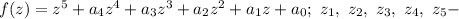 f(z)=z^5+ a_4z^4+a_3z^3+a_2z^2+a_1z+a_0;\ z_1,\ z_2,\ z_3,\ z_4,\ z_5 -