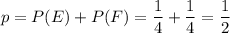 p=P(E)+P(F)=\dfrac{1}{4} +\dfrac{1}{4} =\dfrac{1}{2}
