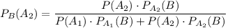 P_B(A_2)=\dfrac{P(A_2)\cdot P_{A_2}(B)}{P(A_1)\cdot P_{A_1}(B)+P(A_2)\cdot P_{A_2}(B)}