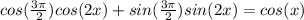cos(\frac{3\pi}{2})cos(2x)+sin(\frac{3\pi}{2})sin(2x)=cos(x)