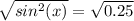 \sqrt{sin^2(x)}=\sqrt{0.25}