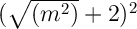\Large \boldsymbol{} (\sqrt{(m^2)} +2)^2