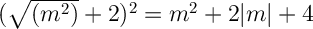 \Large \boldsymbol{} (\sqrt{(m^2)} +2)^2=m^2+2|m|+4