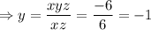 \Rightarrow y=\dfrac{xyz}{xz} =\dfrac{-6}{6} =-1