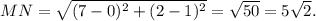 MN=\sqrt{(7-0)^2+(2-1)^2}=\sqrt{50}=5\sqrt{2}.