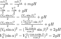 \frac{mV_{0y}^{2} }{2} = \frac{mV_{1y}^{2} }{2} + mgH\\\frac{V_{0y}^{2} }{2} = \frac{V_{1y}^{2} }{2} + gH\\\frac{(V_{0} \sin\alpha)^{2} }{2} = \frac{(V_{1} \sin\beta )^{2 } }{2} + gH\\\frac{(V_{0} \sin\alpha)^{2} }{2} = \frac{(\frac{V_{0}\cos\alpha }{\cos\beta } \sin\beta )^{2 } }{2} + gH\\(V_{0} \sin\alpha)^{2} = (\frac{V_{0}\cos\alpha }{\cos\beta } \sin\beta )^{2 } + 2gH\\V_{0}^{2} (\sin\alpha)^{2} - V_{0}^{2}(\frac{\cos\alpha \sin\beta }{\cos\beta } )^{2 } = 2gH\\