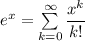 e^x=\sum\limits_{k=0}^\infty \dfrac{x^k}{k!}
