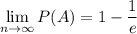 \lim\limits_{n\to\infty}P(A)=1-\dfrac{1}{e}