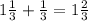 1\frac{1}{3}+\frac{1}{3} =1\frac{2}{3}