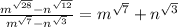 \frac{ {m}^{ \sqrt{28} } - {n}^{ \sqrt{12} } }{ {m}^{ \sqrt{7} } - {n}^{ \sqrt{3} } } = {m}^{ \sqrt{7} } + {n}^{ \sqrt{3} }