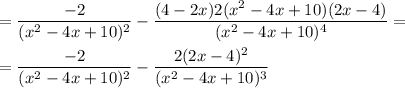 \displaystyle =\frac{-2}{(x^2-4x+10)^2} -\frac{(4-2x)2(x^2-4x+10)(2x-4)}{(x^2-4x+10)^4} =\\\\=\frac{-2}{(x^2-4x+10)^2}-\frac{2(2x-4)^2}{(x^2-4x+10)^3}