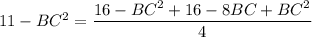 11-BC^2=\dfrac{16-BC^2+16-8BC+BC^2}{4}