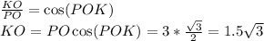 \frac{KO}{PO}=\cos(POK) \\KO = PO\cos(POK) =3*\frac{\sqrt{3} }{2} =1.5\sqrt{3}