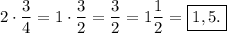 2\cdot\dfrac{3}{4}=1\cdot\dfrac{3}{2}=\dfrac{3}{2}=1\dfrac{1}{2}=\boxed{1,5.}