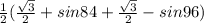 \frac{1}{2}(\frac{\sqrt{3}}{2}+sin84+\frac{\sqrt{3}}{2}-sin96)