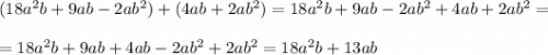 (18a^2b+9ab-2ab^2)+(4ab+2ab^2)=18a^2b+9ab-2ab^2+4ab+2ab^2=\\\\=18a^2b+9ab+4ab-2ab^2+2ab^2=18a^2b+13ab