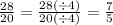 \frac{28}{20} = \frac{28( \div 4)}{20( \div 4)} = \frac{7}{5}