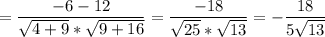 = \dfrac{-6 - 12}{\sqrt{4 + 9}*\sqrt{9 + 16} } = \dfrac{-18}{\sqrt{25} * \sqrt{13} }= -\dfrac{18}{5\sqrt{13} }