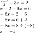 \frac{x - 2}{3} - 3x = 2 \\ x - 2 - 9x = 6 \\ - 8x - 2 = 6 \\ - 8x = 6 + 2 \\ - 8x = 8 \div ( - 8) \\ x = - 1