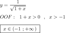 y=\dfrac{1}{\sqrt{1+x}}\\\\OOF:\ \ 1+x0\ \ ,\ \ x-1\\\\\boxed{\ x\in (-1\ ;+\infty \, )\ }