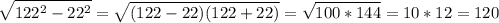 \displaystyle \sqrt{122^2-22^2}=\sqrt{(122-22)(122+22)}=\sqrt{100*144}=10*12=120