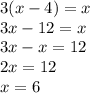 3(x - 4) = x \\ 3x - 12 = x \\ 3x - x = 12 \\ 2x = 12 \: \: \: \: \: \: \: \: \\ x = 6 \: \: \: \: \: \: \: \: \: \: \: \: