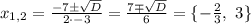 x_{1,2}=\frac{-7\pm\sqrt D}{2\cdot-3}=\frac{7\mp\sqrt D}6=\{-\frac23,~3\}