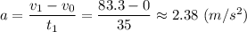 a = \dfrac{v_1 - v_0}{t_1} = \dfrac{83.3 -0}{35} \approx 2.38~(m/s^2)