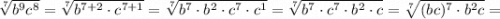 \sqrt[7]{b^{9}c^{8}}=\sqrt[7]{b^{7+2} \cdot c^{7+1}}=\sqrt[7]{b^{7} \cdot b^{2} \cdot c^{7} \cdot c^{1}}=\sqrt[7]{b^{7} \cdot c^{7} \cdot b^{2} \cdot c}=\sqrt[7]{(bc)^{7} \cdot b^{2}c}=