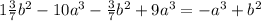1\frac{3}{7}b^2-10a^3-\frac{3}{7}b^2+9a^3=-a^3+b^2