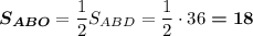 \boldsymbol{S_{ABO}}=\dfrac{1}{2}S_{ABD}=\dfrac{1}{2}\cdot 36\boldsymbol{=18}