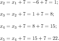 x{_2}=x{_1}+7=-6+7=1;\\\\x{_3}=x{_2}+7=1+7=8;\\\\x{_4}=x{_3}+7=8+7=15;\\\\x{_5}=x{_4}+7=15+7=22.
