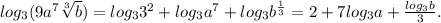 log_3(9a^7\sqrt[3]{b})=log_33^2+log_3a^7+log_3b^{\frac{1}{3}}=2+7log_3a+\frac{log_3b}{3}.