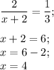 \dfrac{2}{x+2}=\dfrac{1}{3} ;\\\\x+2=6;\\x=6-2;\\x=4