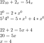 22_{10} +2_{x}=54_{x}\\\\2^{0}=2*x^{0} \\5^{1}4^{0}=5*x^{1}+4*x^{0}\\\\22+2=5x+4\\20=5x\\x=4