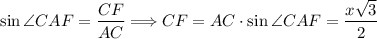 \sin \angle CAF = \dfrac{CF}{AC} \Longrightarrow CF = AC \cdot \sin \angle CAF = \dfrac{x\sqrt{3} }{2}