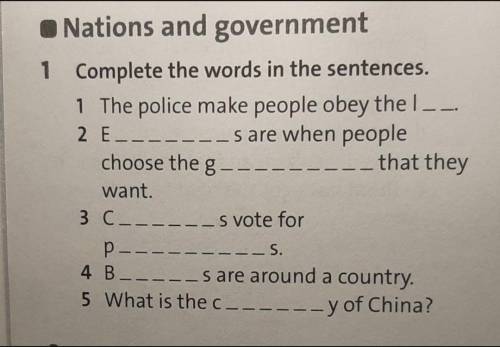 Complete the words in the sentences. 1 The police make people obey the l__.2 E_ s are when people ch